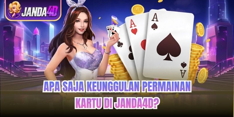 Apa Saja Keunggulan Permainan Kartu di Janda4d?