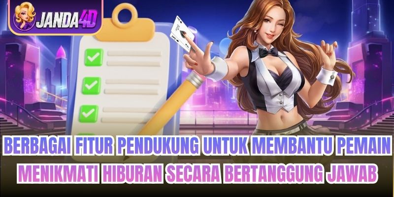 Berbagai fitur pendukung untuk membantu pemain menikmati hiburan secara bertanggung jawab