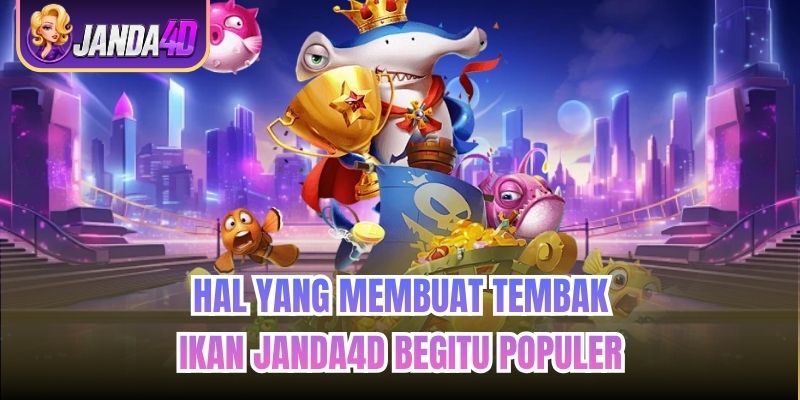 Hal yang Membuat Tembak Ikan Janda4d Begitu Populer