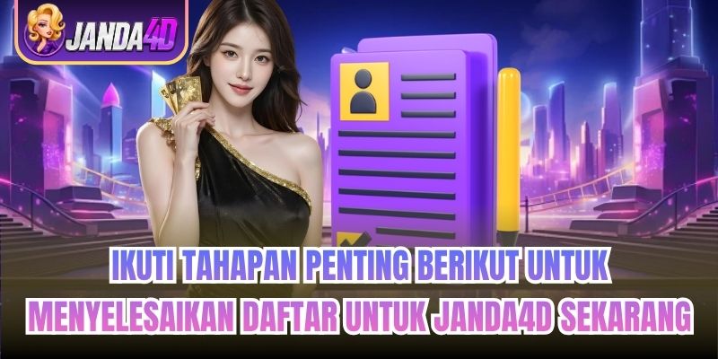 Ikuti tahapan penting berikut untuk menyelesaikan daftar untuk Janda4d sekarang