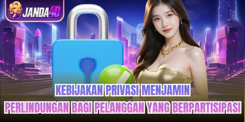 Kebijakan Privasi menjamin perlindungan bagi pelanggan yang berpartisipasi