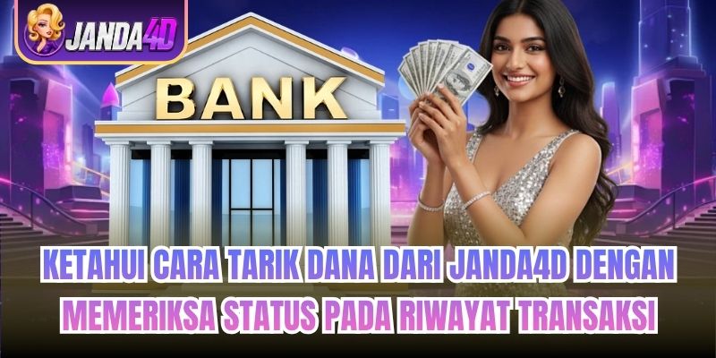 Ketahui cara tarik dana dari Janda4d dengan memeriksa status pada riwayat transaksi