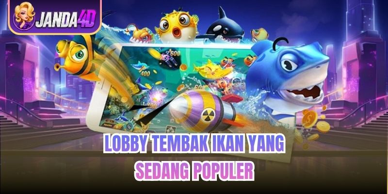 Lobby Tembak Ikan yang Sedang Populer