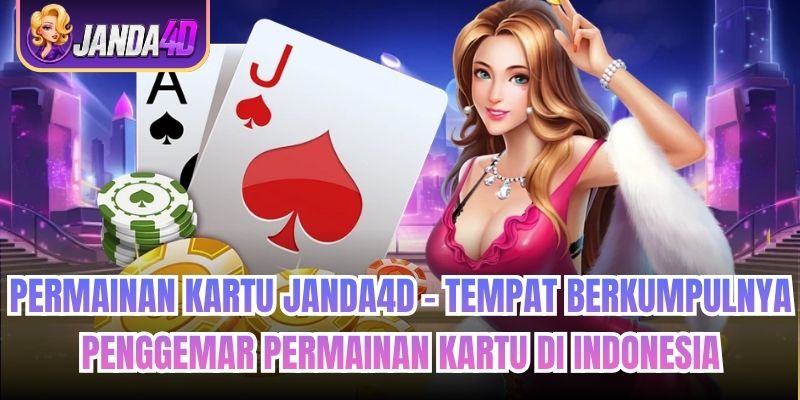 Permainan Kartu Janda4d - Tempat Berkumpulnya Penggemar Permainan Kartu di Indonesia
