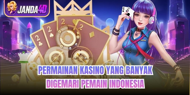 Permainan Kasino yang Banyak Digemari Pemain Indonesia