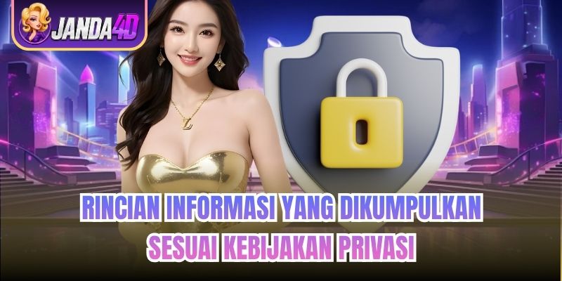 Rincian Informasi yang Dikumpulkan Sesuai Kebijakan Privasi