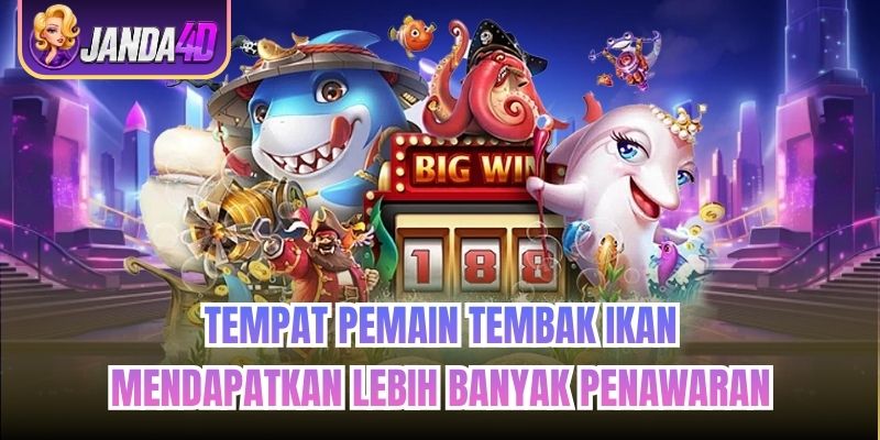 Tempat Pemain Tembak Ikan Mendapatkan Lebih Banyak Penawaran